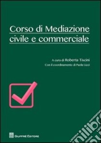 Corso di mediazione civile e commerciale libro di Tiscini R. (cur.)