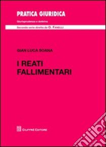 I reati fallimentari libro di Soana Gian Luca