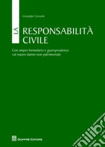 La responsabilità civile. Con ampio formulario e giurisprudenza sul nuovo danno non patrimoniale libro di Cassano Giuseppe