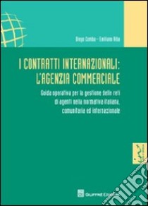 I contratti internazionali. L'agenzia commerciale. Guida operativa per la gestione delle reti di agenti nella normativa italiana, comunitaria e internazionale libro di Comba Diego; Riba Emiliano