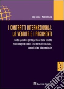 I contratti internazionali. La vendita e i pagamenti. Guida operativa per la gestione della vendita e del recupero crediti nella normativa italiana... libro di Comba Diego; Rosano Monica