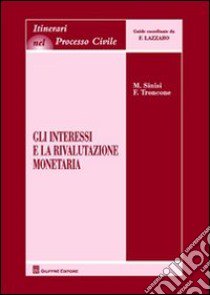 Gli interessi e la rivalutazione monetaria libro di Sinisi Marcello; Troncone Fulvio