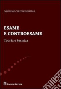 Esame e controesame. Teoria e tecnica libro di Carponi Schittar Domenico