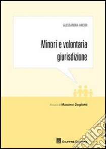 Minori e volontaria giurisdizione libro di Arceri Alessandro; Dogliotti M. (cur.)