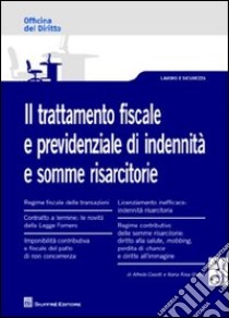 Il trattamento fiscale e previdenziale di indennità e somme risarcitorie libro di Casotti Alfredo; Gheido M. Rosa