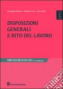 Disposizioni generali e rito del lavoro libro di Ianni Giusi; Buffone Giuseppe; Curtò Emilio