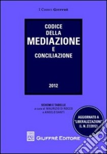 Codice della mediazione e conciliazione. Aggiornato a «liberalizzazioni» libro di Di Rocco M. (cur.); Santi A. (cur.)