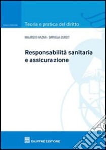 Responsabilita' sanitaria e assicurazione libro di Hazan Maurizio; Zorzit Daniela