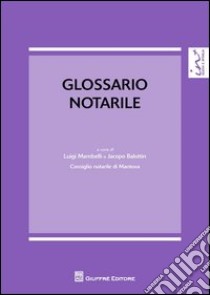 Glossario notarile libro di Balottin J. (cur.); Mamabelli L. (cur.)