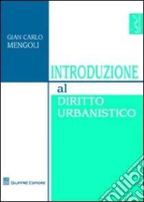 Introduzione al diritto urbanistico libro di Mengoli Gian Carlo