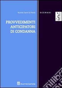 Provvedimenti anticipatori di condanna libro di Di Paola Nunzio Santi