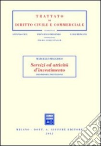 Servizi ed attività d'investimento. Prestatori e prestazione libro di Maggiolo Marcello