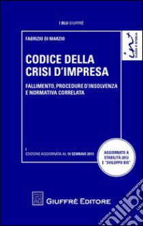 Codice della crisi d'impresa. Fallimento, procedure d'insolvenza e normativa correlata libro di Di Marzio F. (cur.)
