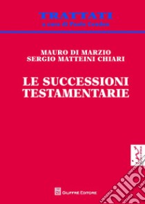 Le successioni testamentarie libro di Di Marzio Mauro; Matteini Chiari Sergio