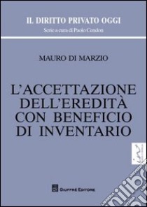 L'accettazione dell'eredità con beneficio di inventario libro di Di Marzio Mauro