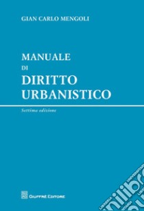 Manuale di diritto urbanistico libro di Mengoli Gian Carlo