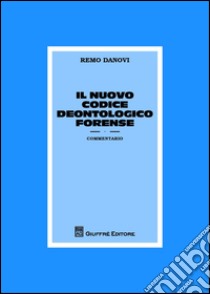 Il nuovo codice deontologico forense. Commentario libro di Danovi Remo