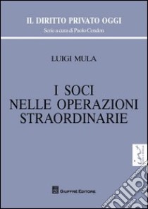 I soci nelle operazioni straordinarie libro di Mula Luigi