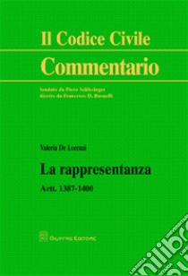 La rappresentanza. Artt. 1387-1400 libro di De Lorenzi Valeria