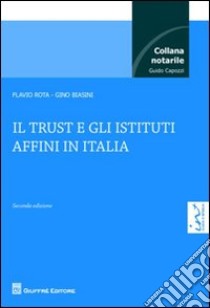 Il trust e gli istituti affini in Italia libro di Rota Flavio; Biasini Gino