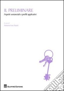 Il preliminare. Aspetti sostanziali e profili applicativi libro di Natali A. (cur.)