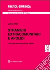 Stranieri extracomunitari e apolidi. La tutela dei diritti civili e politici libro di Tria Lucia