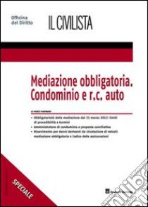 Mediazione obbligatoria. Condominio e R.C. auto libro di Marinaro Marico