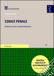 Codice penale. Annotato con la giurisprudenza. Addenda gratuita di aggiornamento libro di Lattanzi Giorgio