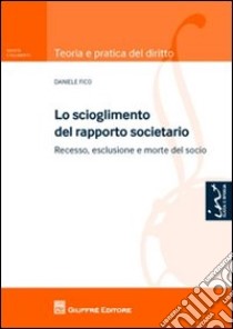 Lo scioglimento del rapporto societario. Recesso, esclusione e morte del socio libro di Fico Daniele