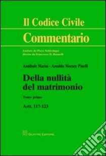 Della nullità del matrimonio. Artt. 117-123 libro di Marini Annibale; Morace Pinelli Arnaldo