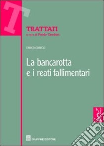 La bancarotta e i reati fallimentari libro di Corucci Enrico