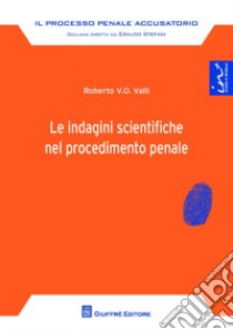 Le indagini scientifiche nel procedimento penale libro di Valli R. (cur.)