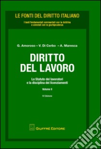 Diritto del lavoro. Vol. 2: Lo statuto dei lavoratori e la disciplina dei licenziamenti libro di Amoroso G. (cur.); Di Cerbo V. (cur.); Maresca A. (cur.)