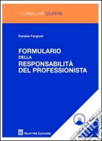 Formulario delle responsabilità del professionista. Con CD-ROM libro di Fargnoli Daniela