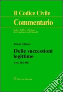 Delle successioni legittime. Artt. 565-586 libro di Albanese Antonio