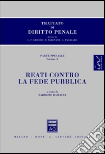 Trattato di diritto penale. Parte speciale. Vol. 10: Reati contro la fede pubblica libro di Grosso Carlo Federico; Padovani Tullio; Pagliaro Antonio