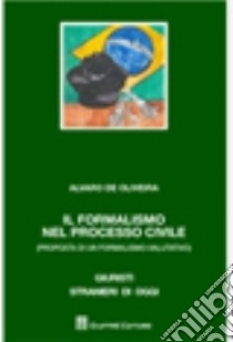 Il formalismo nel processo civile (Proposta di un formalismo-valutativo) libro di De Oliveira Alvaro