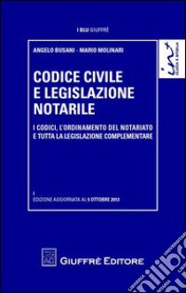 Codice civile e legislazione notarile. I codici, l'ordinamento del notariato e tutta la legislazione complementare libro di Molinari M. (cur.); Busani A. (cur.)