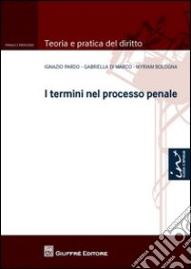 I termini nel processo penale libro di Pardo Ignazio; Di Marco Gabriella; Bologna Myriam