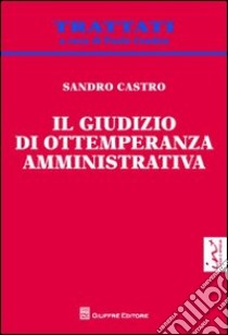 Il giudizio di ottemperanza amministrativa libro di Castro Sandro