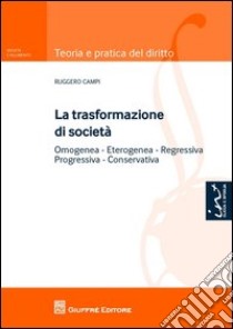 La trasformazione di società. Omogenea, eterogenea, regressiva, progressiva, conservativa libro di Campi Ruggero