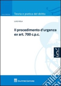 Il procedimento d'urgenza ex art. 700 c.p.c. libro di Viola Luigi