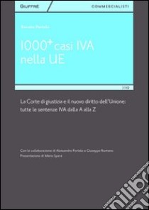 1000+ casi IVA nella UE. La corte di giustizia e il nuovo diritto dell'Unione. Tutte le sentenze IVA dalla A alla Z libro di Portale Renato