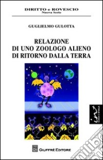 Relazione di uno zoologo alieno di ritorno dalla terra libro di Gulotta Guglielmo