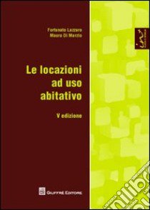 Le locazioni ad uso abitativo libro di Lazzaro Fortunato; Di Marzio Mauro