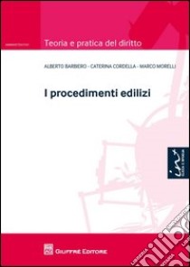 I procedimenti edilizi libro di Morelli Marco; Cordella Caterina; Barbiero Alberto