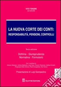 La nuova Corte dei Conti. Responsabilità, pensioni, controlli. Dottrina. Giurisprudenza. Normativa. Formulario libro di Tenore V. (cur.)