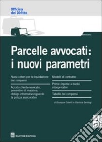 Parcelle avvocati. I nuovi parametri libro di Colavitti Giuseppe; Gambogi Gianluca