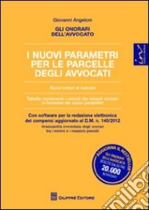 Gli onorari dell'avvocato. I nuovi parametri per le parcelle degli avvocati. Con CD-ROM libro di Angeloni Giovanni