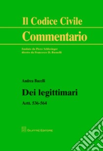 Dei legittimari. Artt. 536-564 libro di Bucelli Andrea